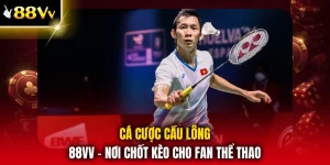 Cá Cược Cầu Lông 88VV - Nơi Chốt Kèo Cho Fan Thể Thao