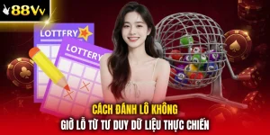 Cách Đánh Lô Không Giờ Lỗ Từ Tư Duy Dữ Liệu Thực Chiến