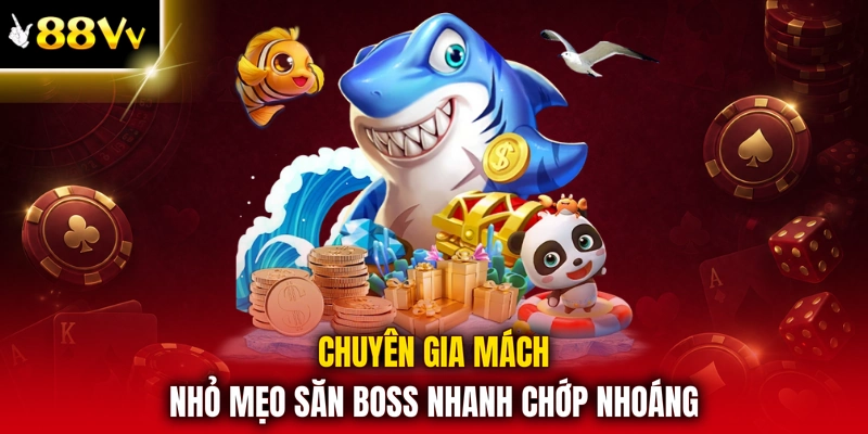 Chuyên gia mách nhỏ mẹo săn boss nhanh chớp nhoáng